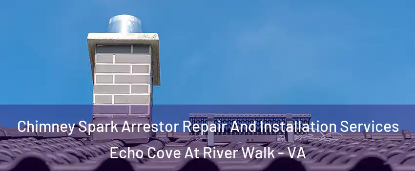 Chimney Spark Arrestor Repair And Installation Services Echo Cove At River Walk - VA
