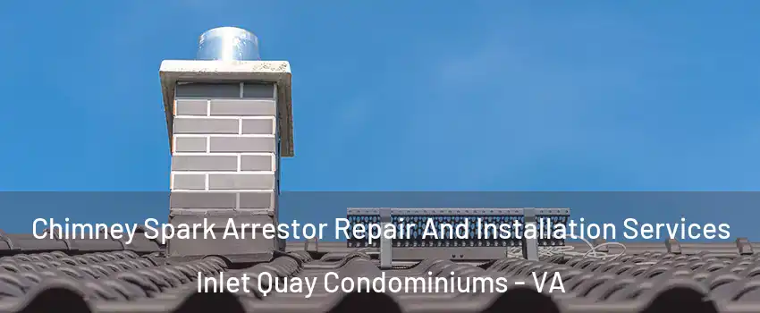 Chimney Spark Arrestor Repair And Installation Services Inlet Quay Condominiums - VA
