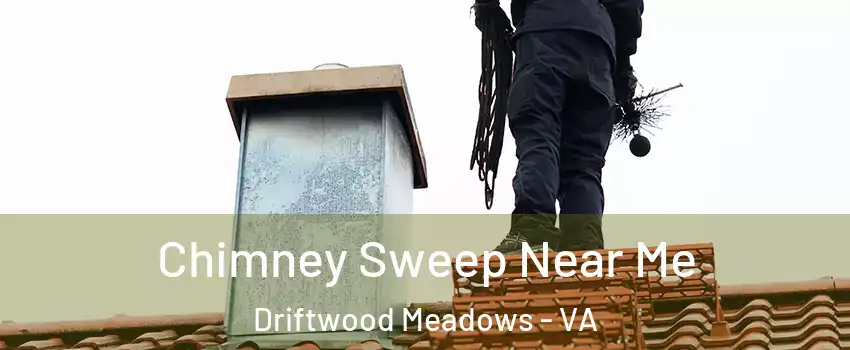 Chimney Sweep Near Me Driftwood Meadows - VA