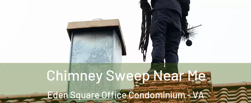 Chimney Sweep Near Me Eden Square Office Condominium - VA