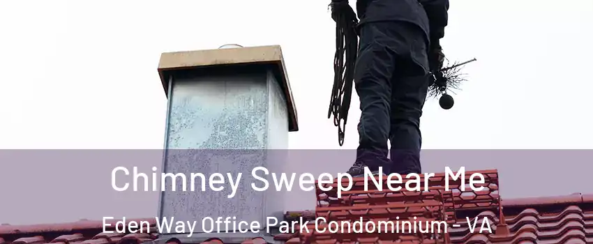 Chimney Sweep Near Me Eden Way Office Park Condominium - VA