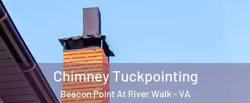 Chimney Tuckpointing Beacon Point At River Walk - VA