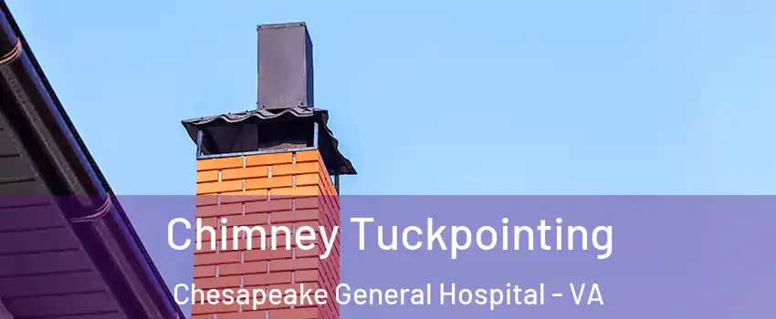 Chimney Tuckpointing Chesapeake General Hospital - VA