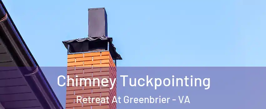 Chimney Tuckpointing Retreat At Greenbrier - VA