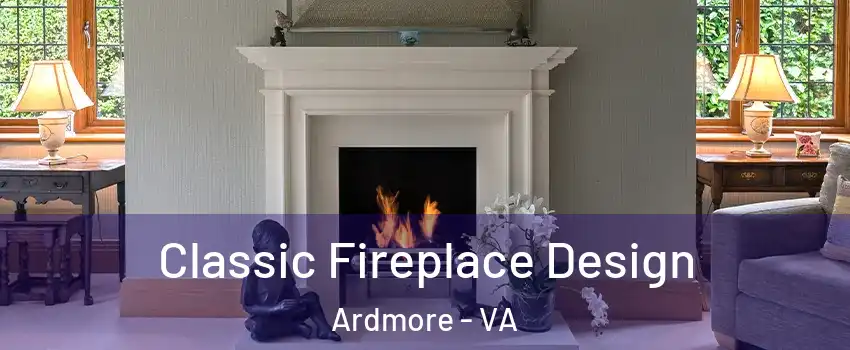 Classic Fireplace Design Ardmore - VA