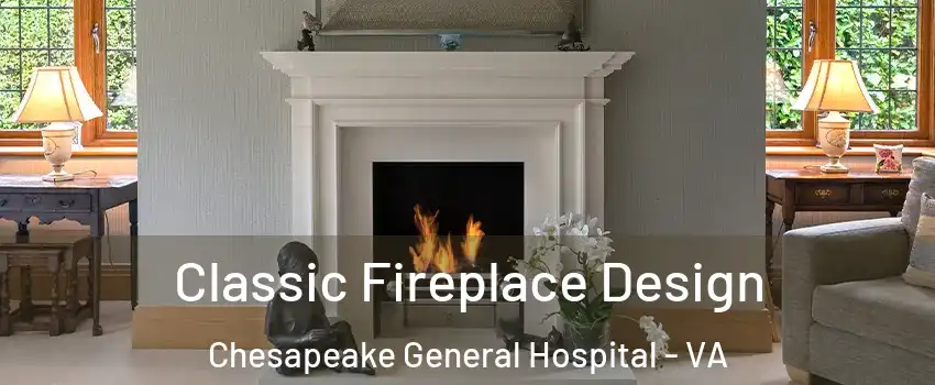 Classic Fireplace Design Chesapeake General Hospital - VA