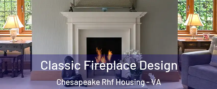 Classic Fireplace Design Chesapeake Rhf Housing - VA