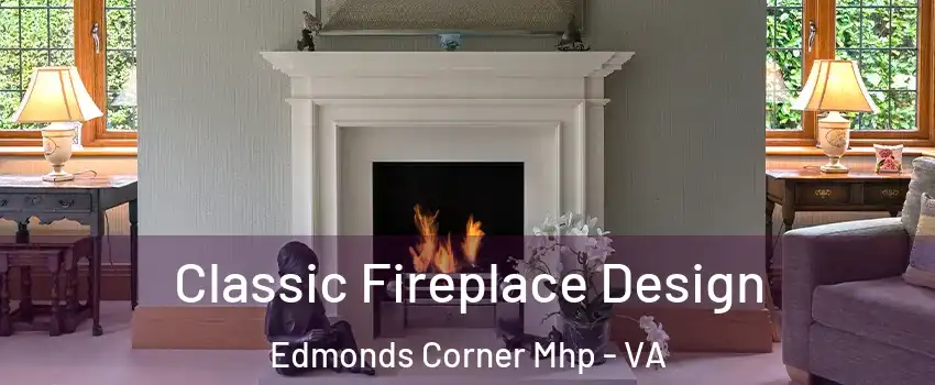 Classic Fireplace Design Edmonds Corner Mhp - VA