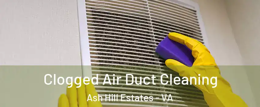 Clogged Air Duct Cleaning Ash Hill Estates - VA