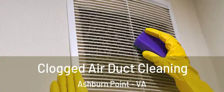 Clogged Air Duct Cleaning Ashburn Point - VA