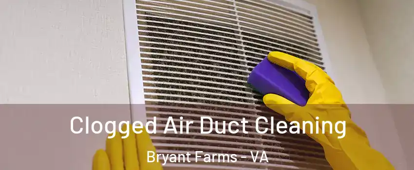 Clogged Air Duct Cleaning Bryant Farms - VA