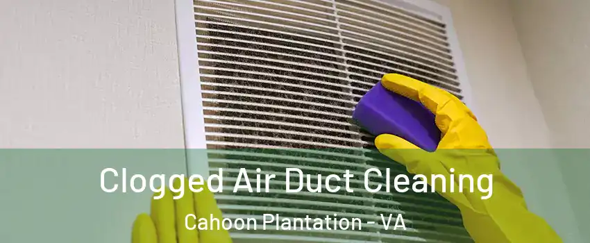 Clogged Air Duct Cleaning Cahoon Plantation - VA