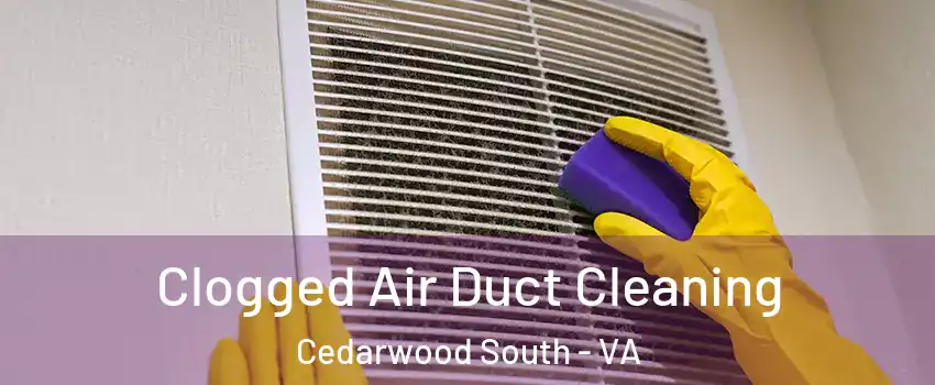 Clogged Air Duct Cleaning Cedarwood South - VA