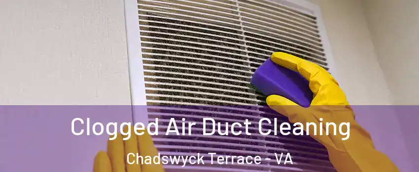 Clogged Air Duct Cleaning Chadswyck Terrace - VA
