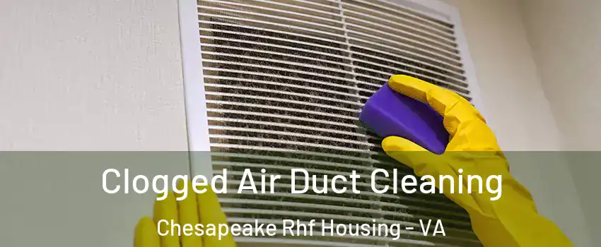 Clogged Air Duct Cleaning Chesapeake Rhf Housing - VA