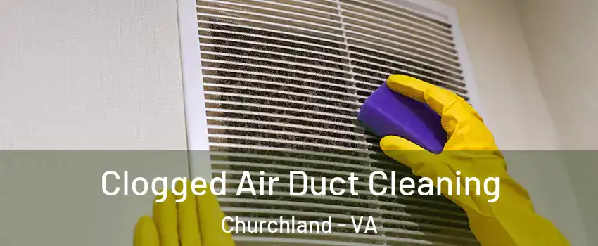 Clogged Air Duct Cleaning Churchland - VA