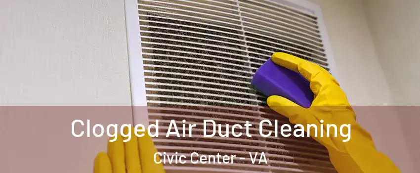 Clogged Air Duct Cleaning Civic Center - VA