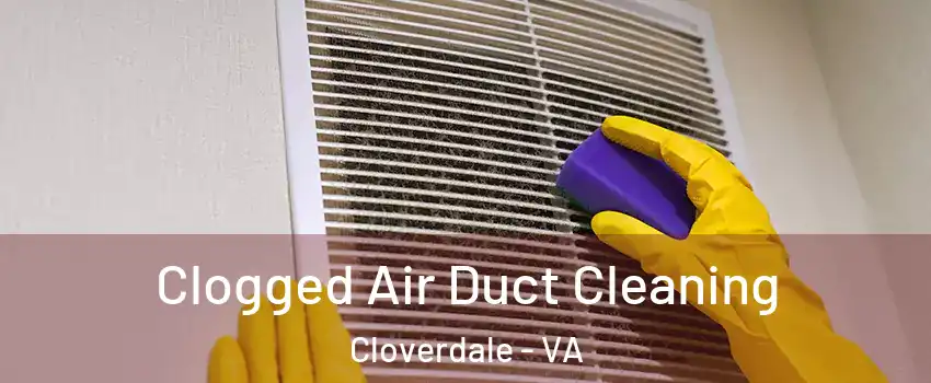 Clogged Air Duct Cleaning Cloverdale - VA