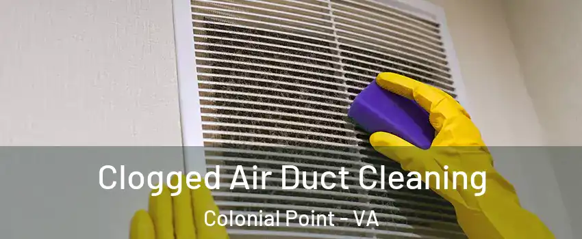 Clogged Air Duct Cleaning Colonial Point - VA