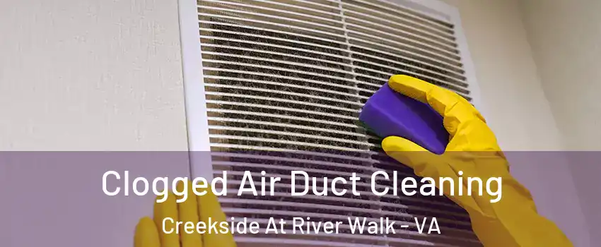 Clogged Air Duct Cleaning Creekside At River Walk - VA