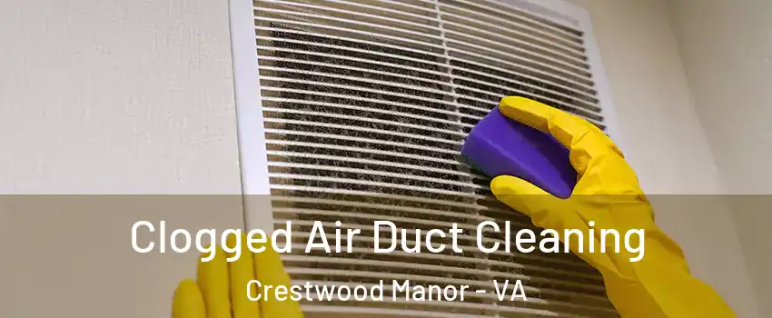 Clogged Air Duct Cleaning Crestwood Manor - VA