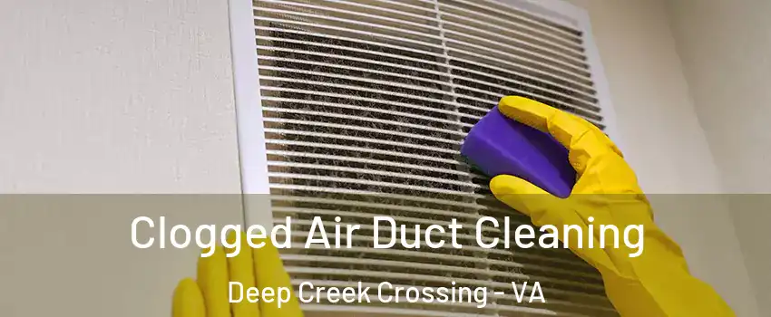 Clogged Air Duct Cleaning Deep Creek Crossing - VA