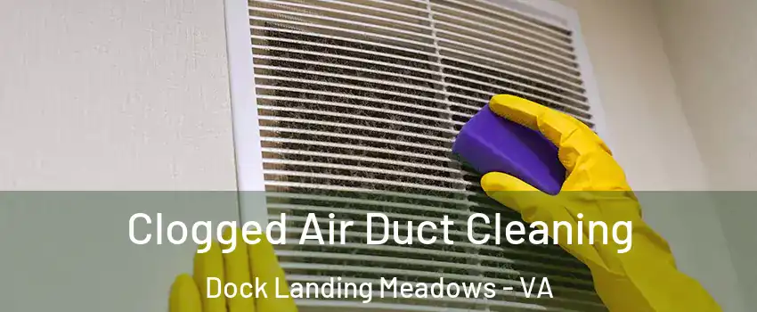 Clogged Air Duct Cleaning Dock Landing Meadows - VA
