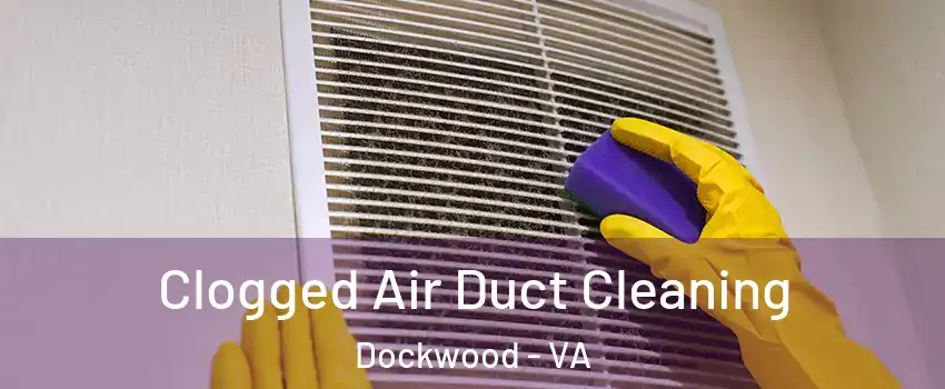 Clogged Air Duct Cleaning Dockwood - VA
