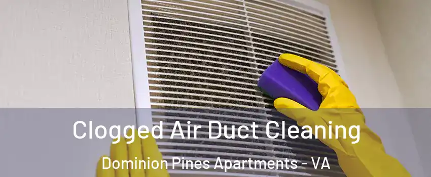 Clogged Air Duct Cleaning Dominion Pines Apartments - VA