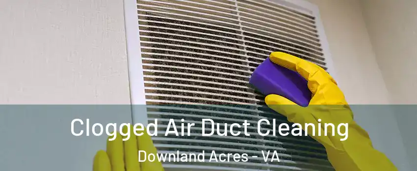 Clogged Air Duct Cleaning Downland Acres - VA