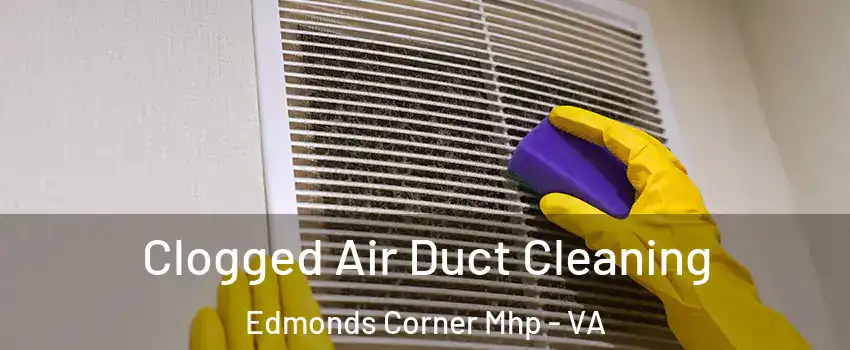 Clogged Air Duct Cleaning Edmonds Corner Mhp - VA