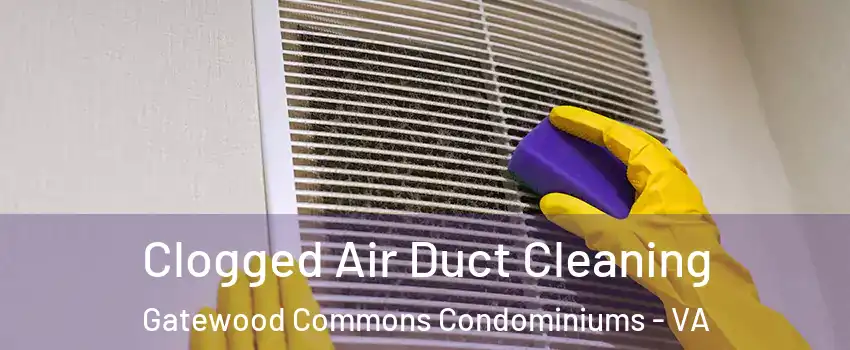 Clogged Air Duct Cleaning Gatewood Commons Condominiums - VA
