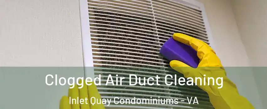 Clogged Air Duct Cleaning Inlet Quay Condominiums - VA
