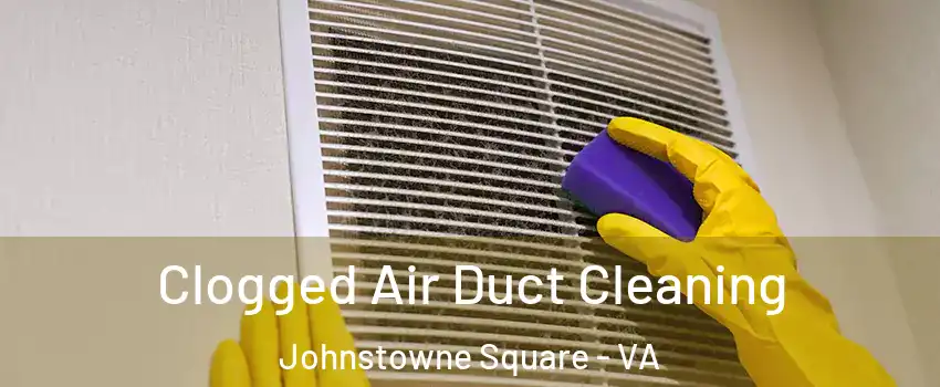 Clogged Air Duct Cleaning Johnstowne Square - VA