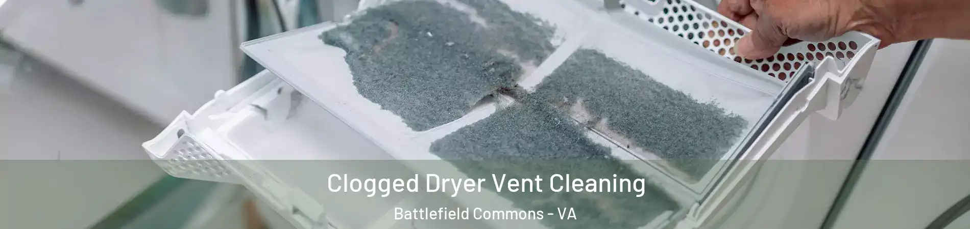 Clogged Dryer Vent Cleaning Battlefield Commons - VA