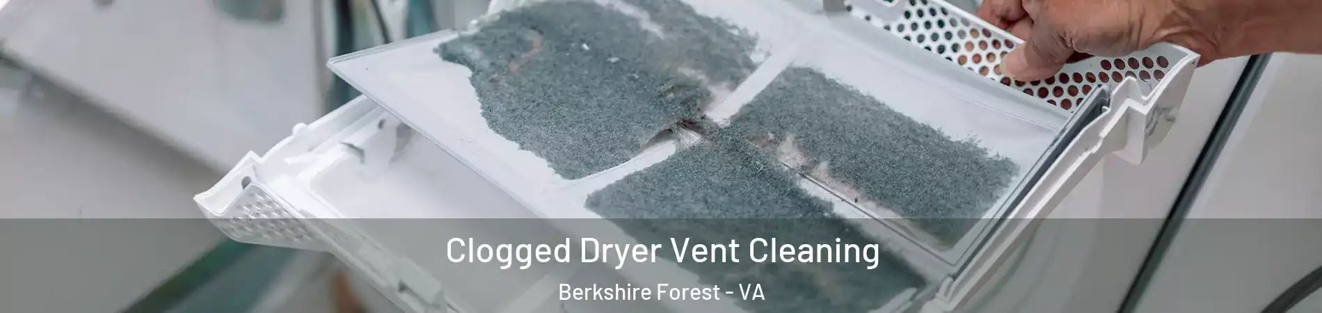 Clogged Dryer Vent Cleaning Berkshire Forest - VA