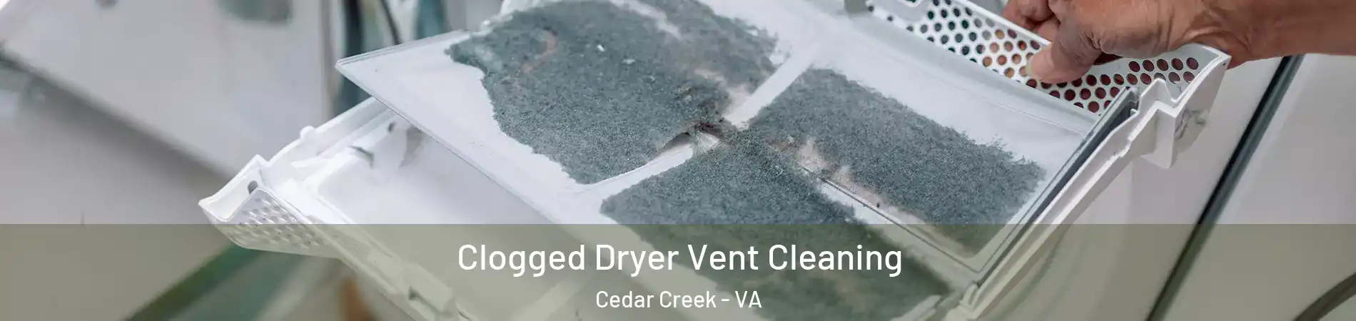 Clogged Dryer Vent Cleaning Cedar Creek - VA