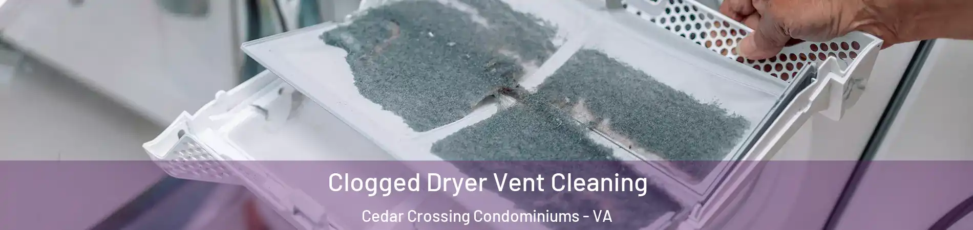 Clogged Dryer Vent Cleaning Cedar Crossing Condominiums - VA