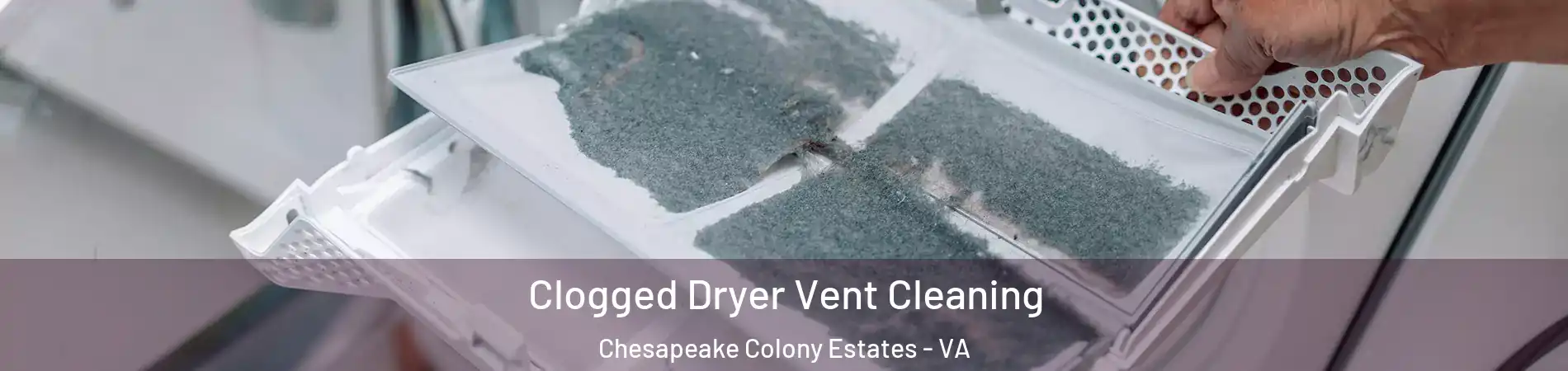 Clogged Dryer Vent Cleaning Chesapeake Colony Estates - VA