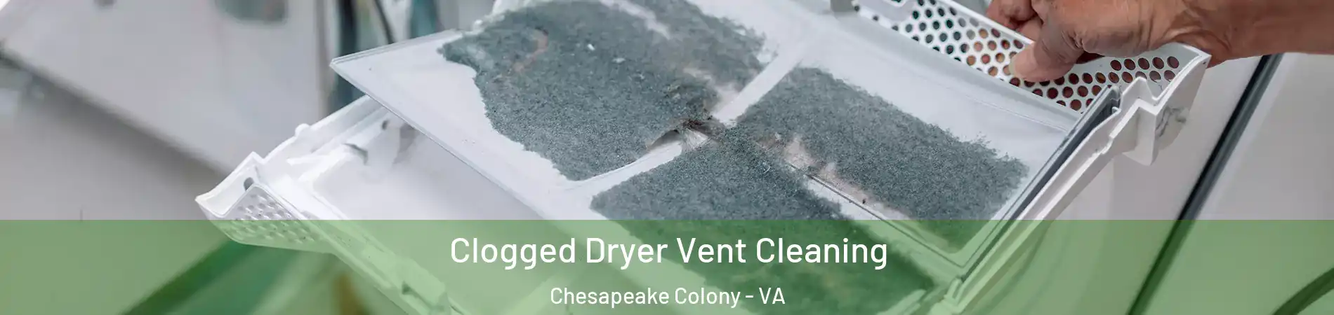 Clogged Dryer Vent Cleaning Chesapeake Colony - VA
