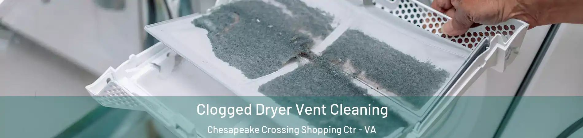 Clogged Dryer Vent Cleaning Chesapeake Crossing Shopping Ctr - VA
