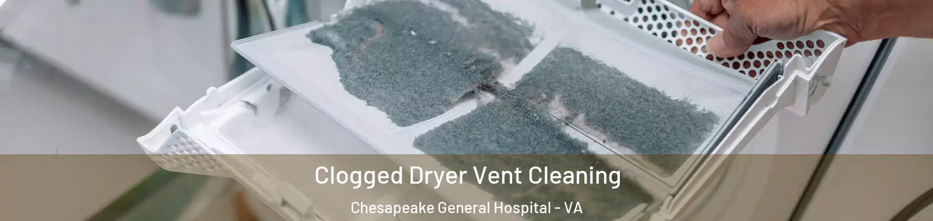 Clogged Dryer Vent Cleaning Chesapeake General Hospital - VA