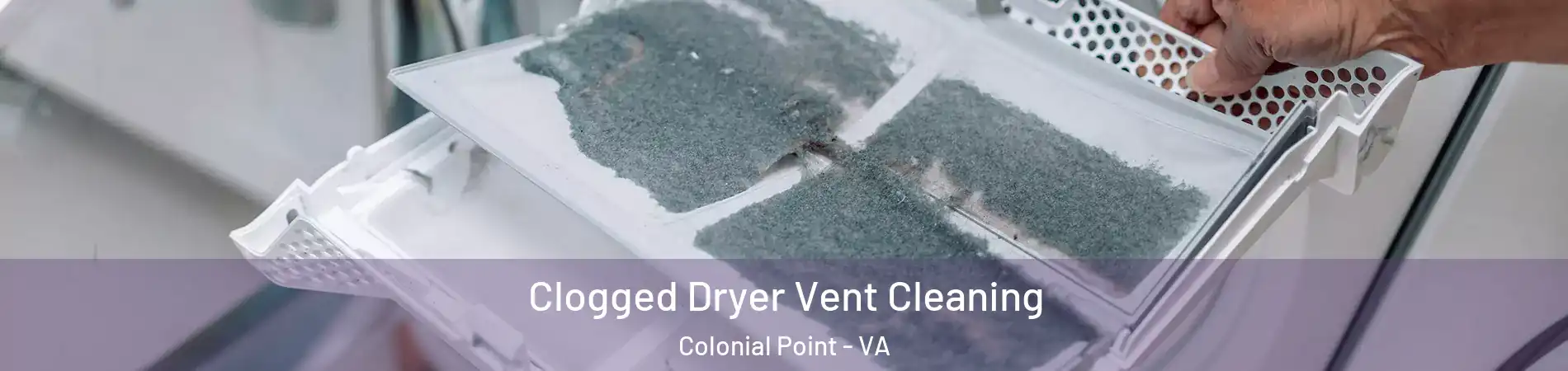 Clogged Dryer Vent Cleaning Colonial Point - VA