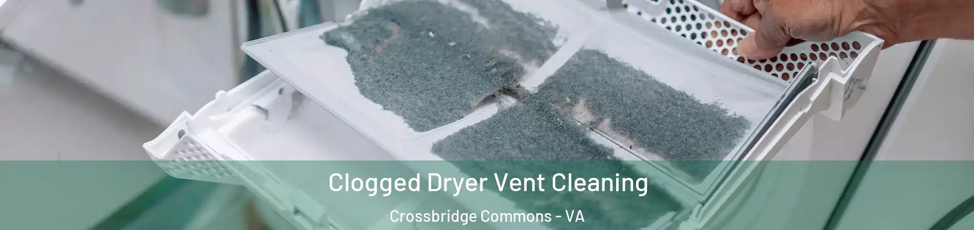 Clogged Dryer Vent Cleaning Crossbridge Commons - VA