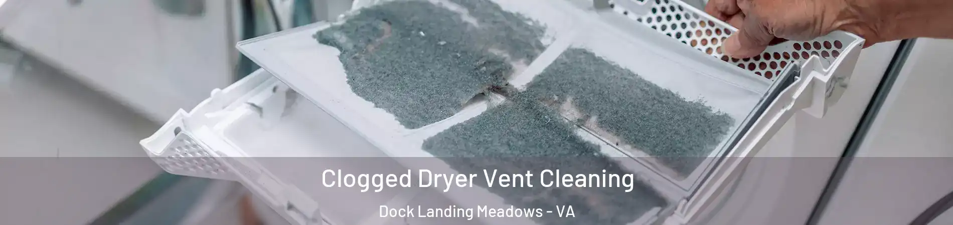Clogged Dryer Vent Cleaning Dock Landing Meadows - VA