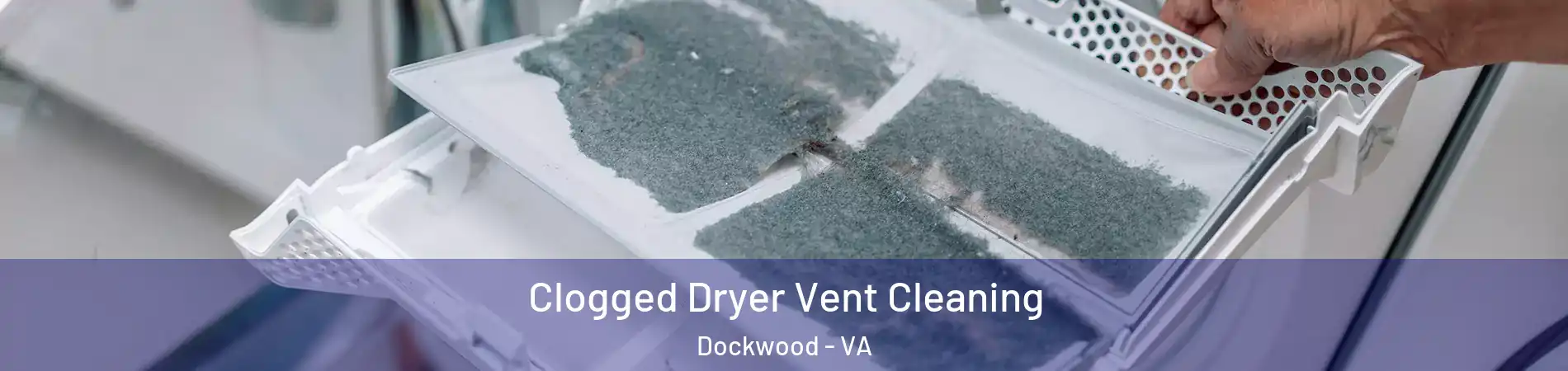 Clogged Dryer Vent Cleaning Dockwood - VA
