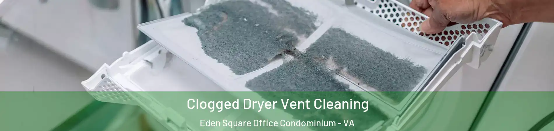 Clogged Dryer Vent Cleaning Eden Square Office Condominium - VA