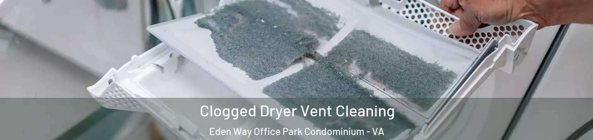 Clogged Dryer Vent Cleaning Eden Way Office Park Condominium - VA