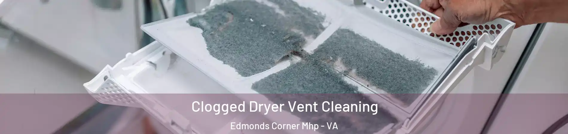 Clogged Dryer Vent Cleaning Edmonds Corner Mhp - VA