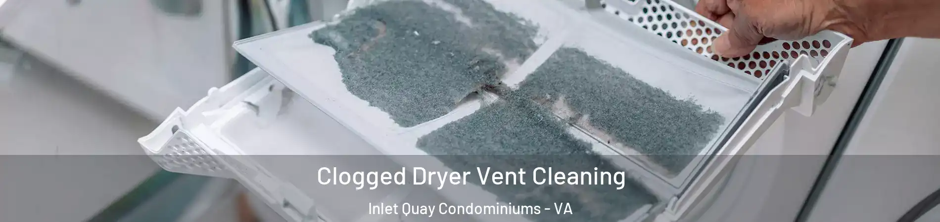 Clogged Dryer Vent Cleaning Inlet Quay Condominiums - VA